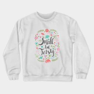 Small but Feisty with Florals Crewneck Sweatshirt